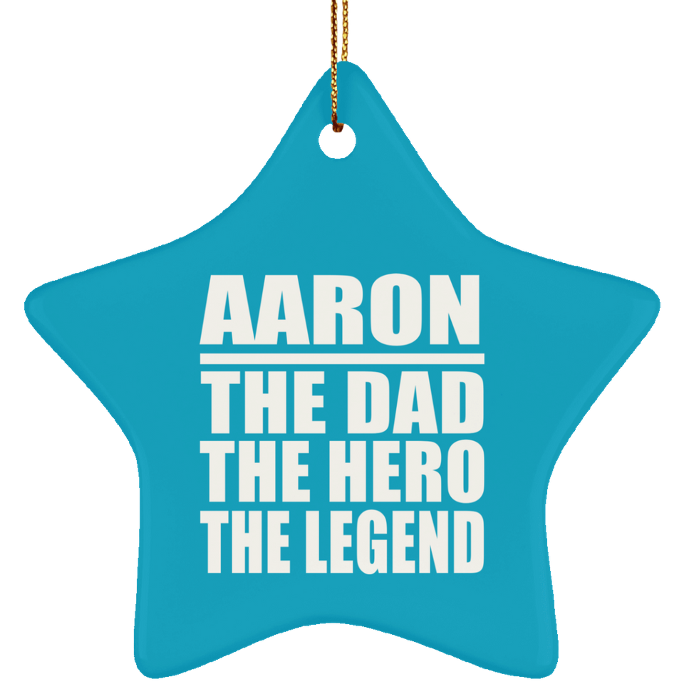 Aaron The Dad The Hero The Legend - Star Ornament
