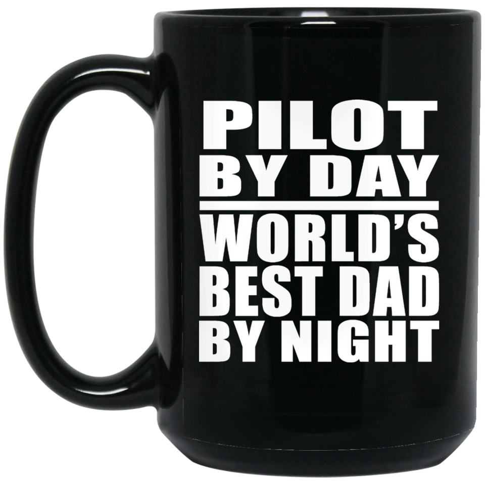Pilot By Day World's Best Dad By Night - 15 Oz Coffee Mug Black