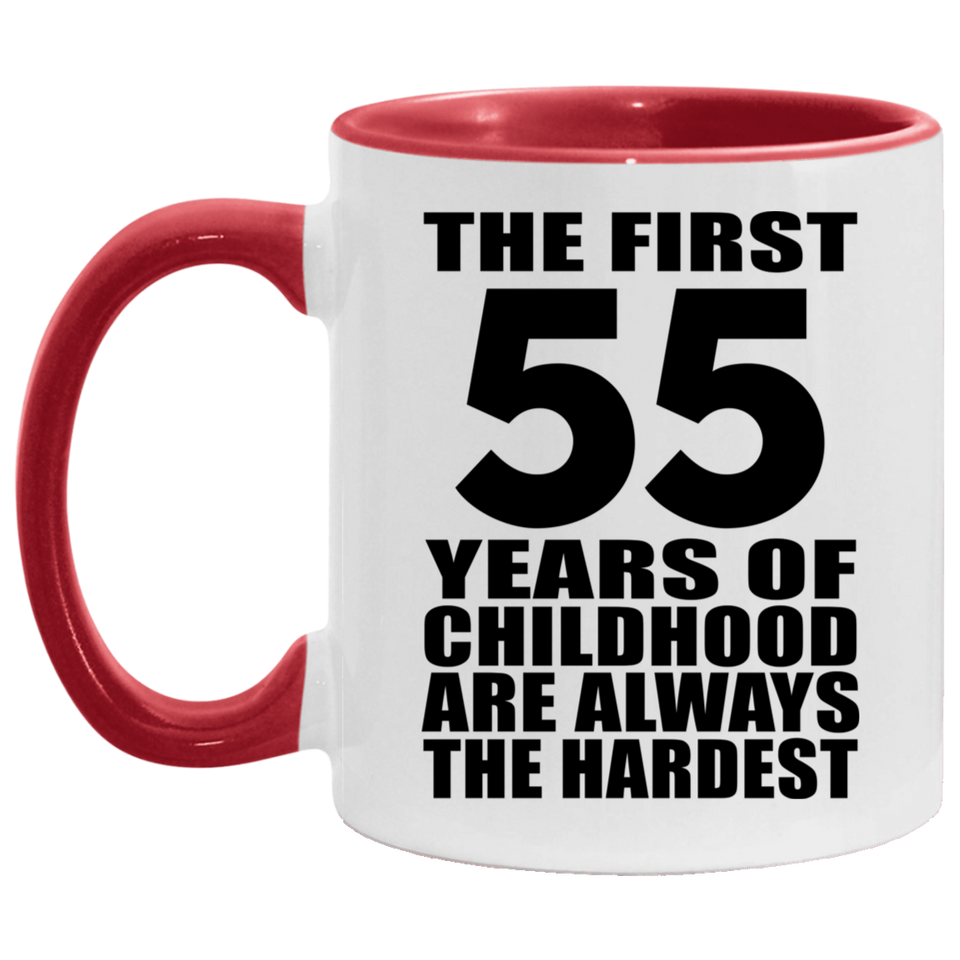 55th Birthday First 55 Years of Childhood Are The Hardest - 11oz Accent Mug Red