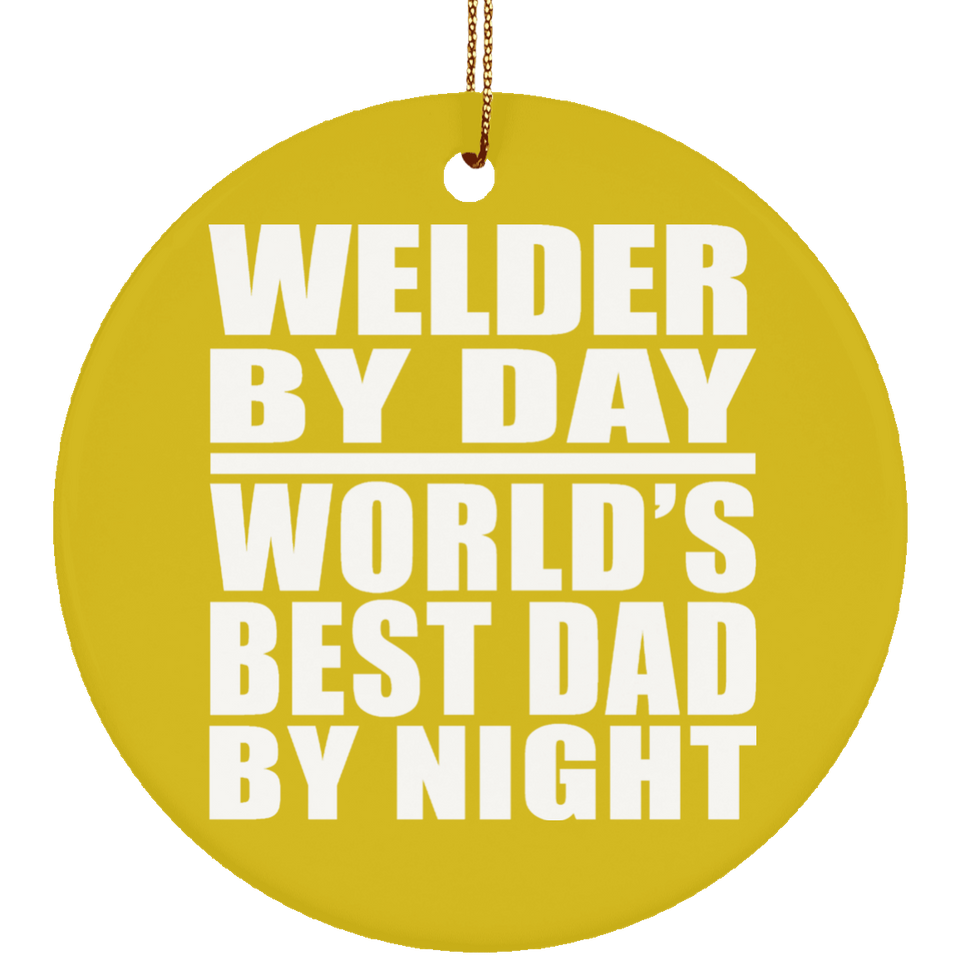 Welder By Day World's Best Dad By Night - Circle Ornament