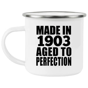 121st Birthday Made In 1903 Aged To Perfection - 12oz Camping Mug