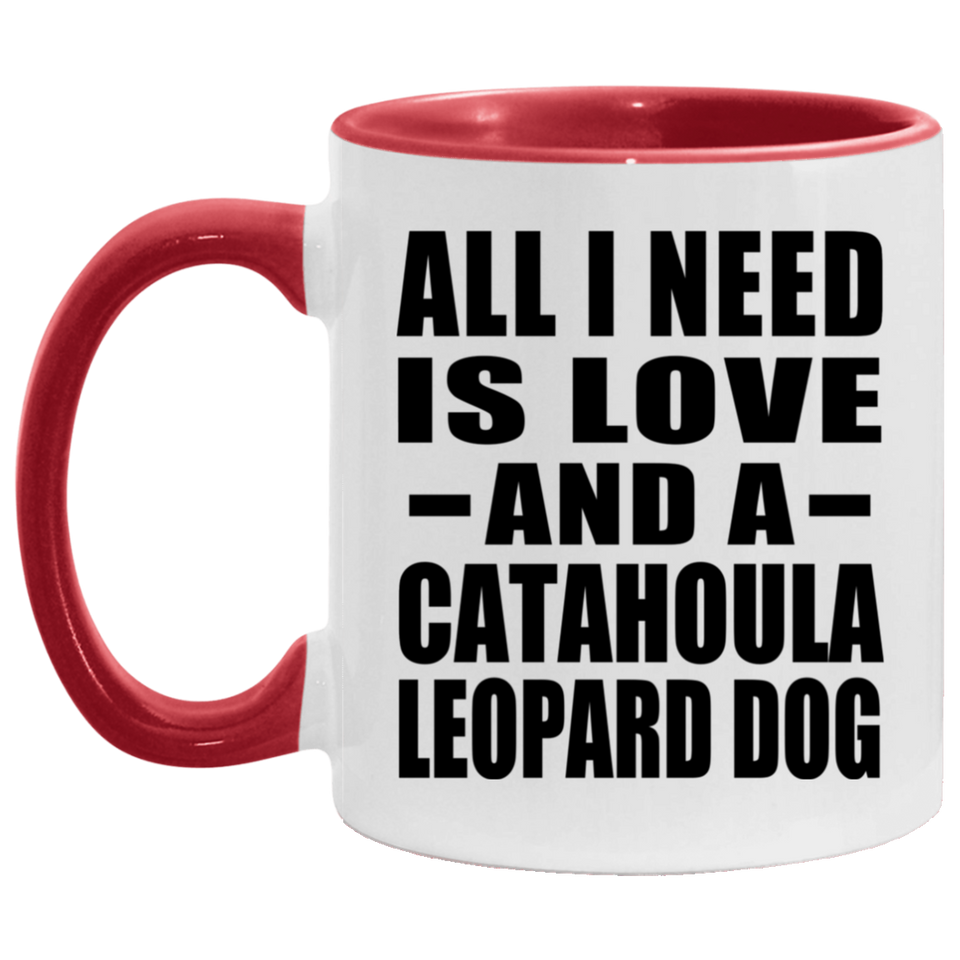 All I Need Is Love And A Catahoula Leopard Dog - 11oz Accent Mug Red