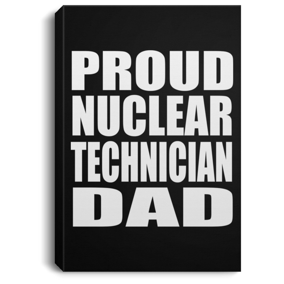 Proud Nuclear Technician Dad - Canvas Portrait