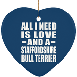 All I Need Is Love And A Staffordshire Bull Terrier - Heart Ornament