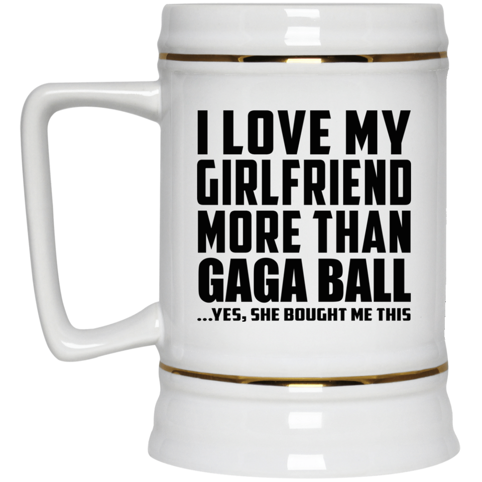 I Love My Girlfriend More Than Gaga Ball - Beer Stein