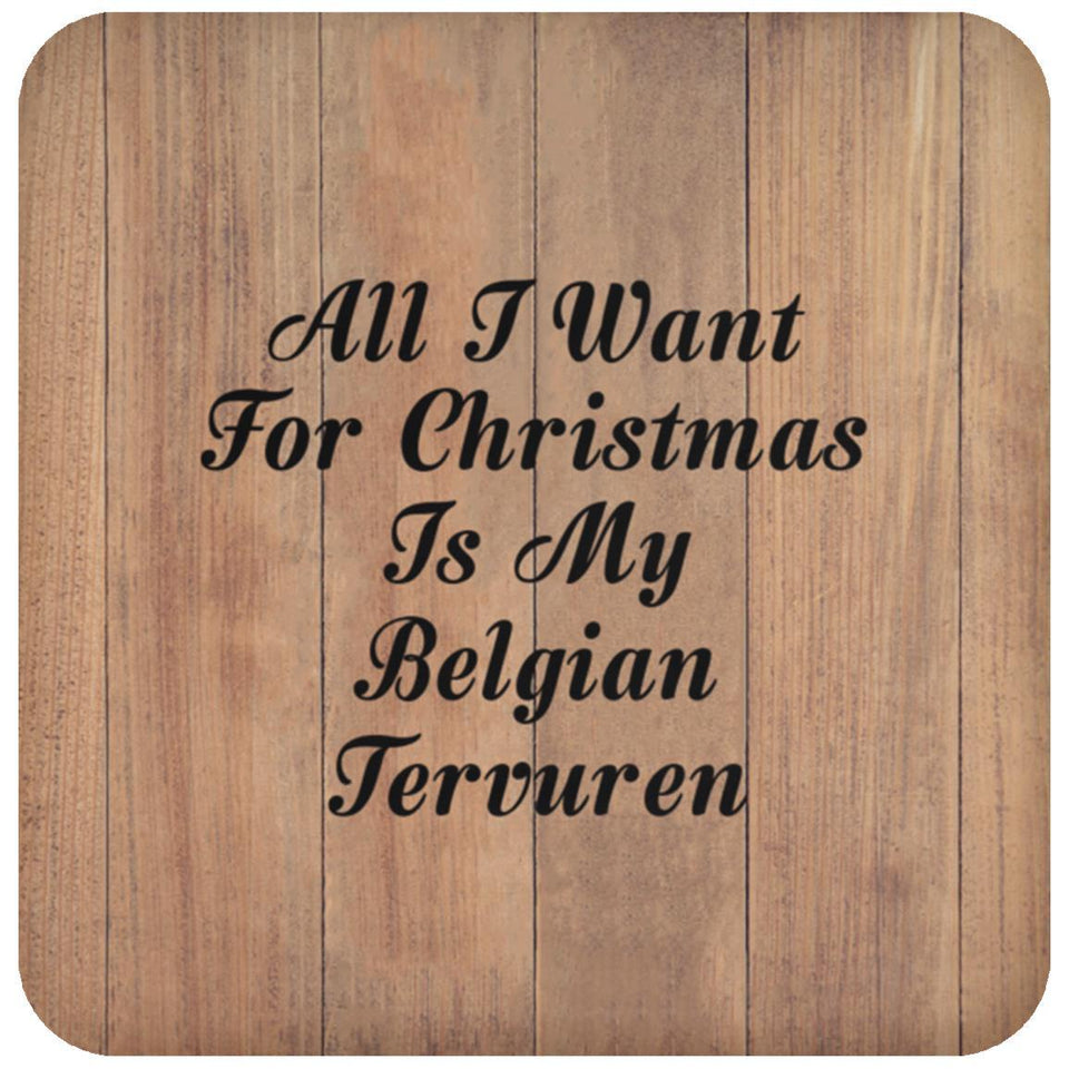 All I Want For Christmas Is My Belgian Tervuren - Drink Coaster C