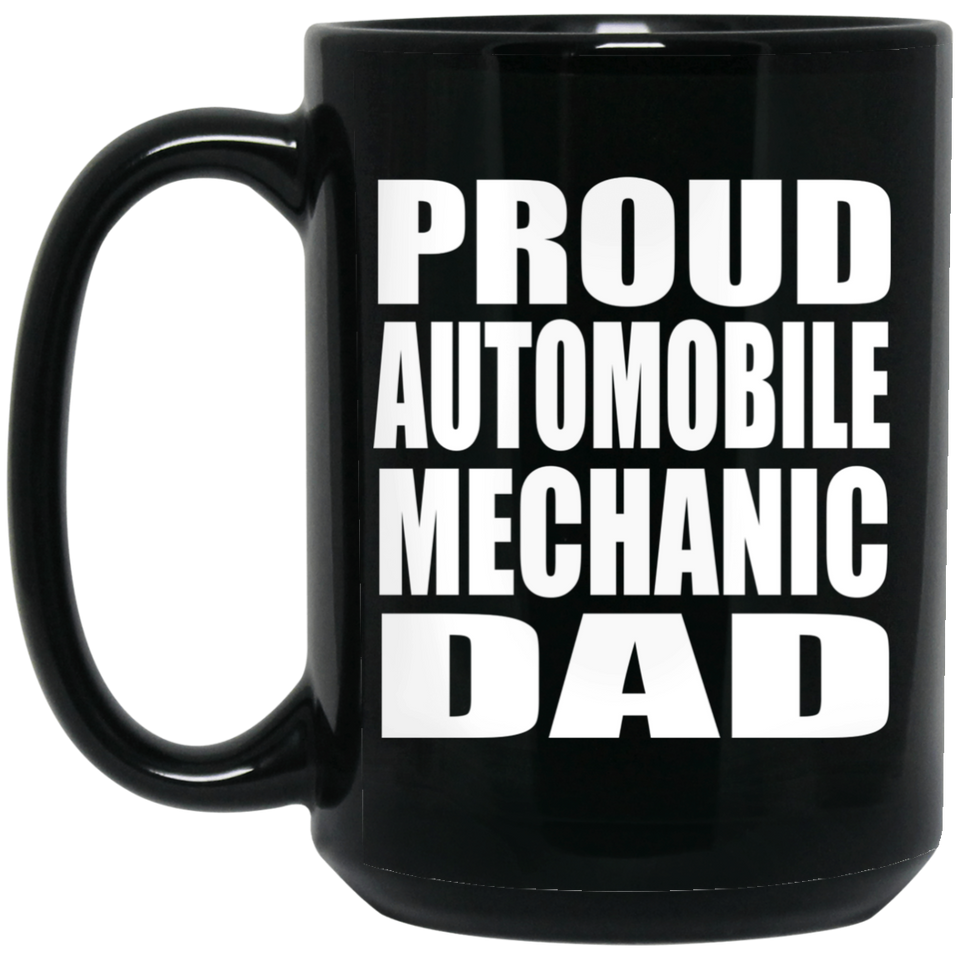 Proud Automobile Mechanic Dad - 15oz Coffee Mug Black