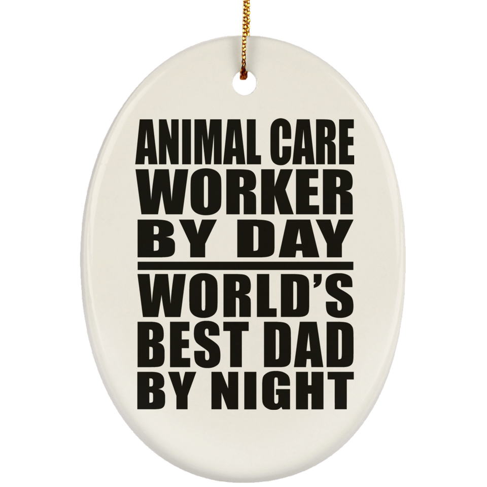 Animal Care Worker By Day World's Best Dad By Night - Oval Ornament