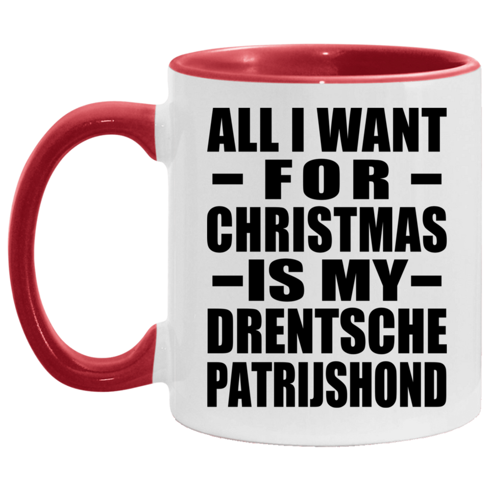 All I Want For Christmas Is My Drentsche Patrijshond - 11oz Accent Mug Red