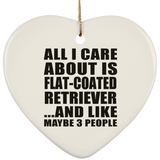 All I Care About Is Flat-Coated Retriever - Heart Ornament