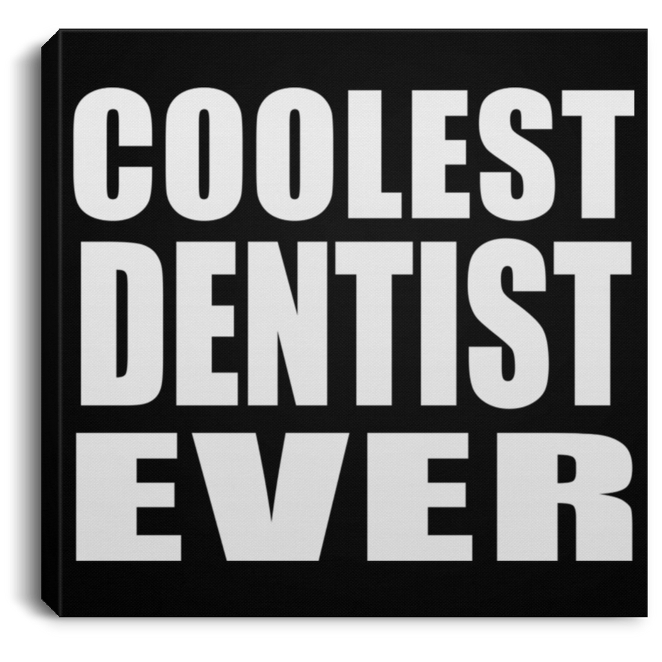 Coolest Dentist Ever - Canvas Square