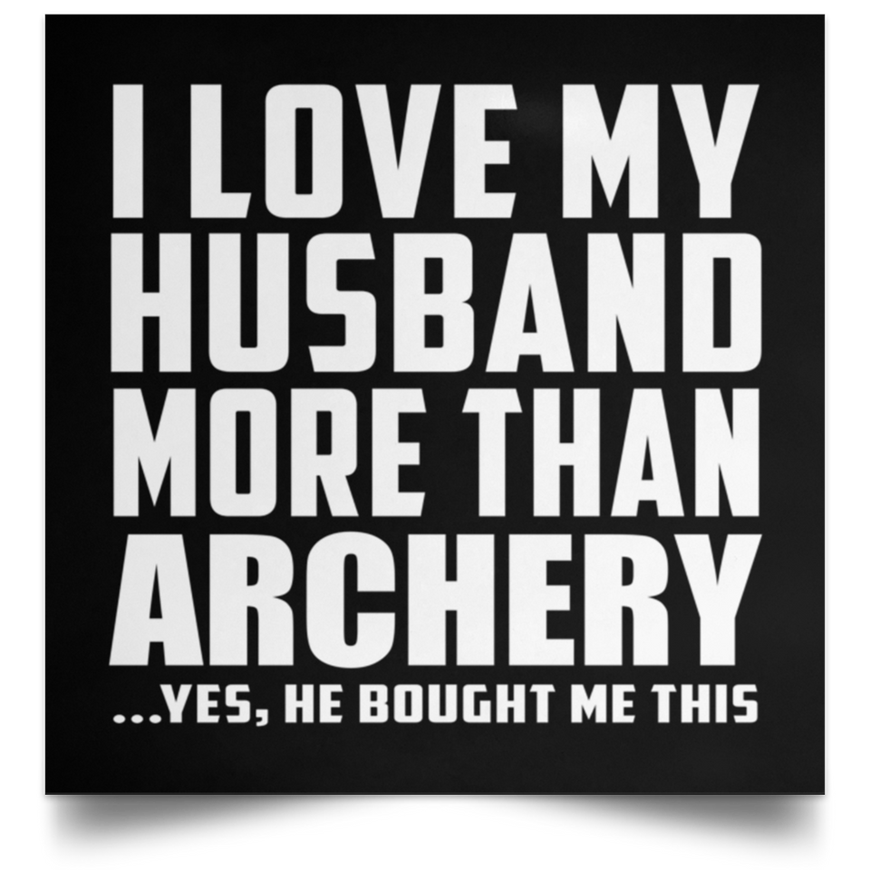 I Love My Husband More Than Archery - Poster Square