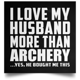 I Love My Husband More Than Archery - Poster Square