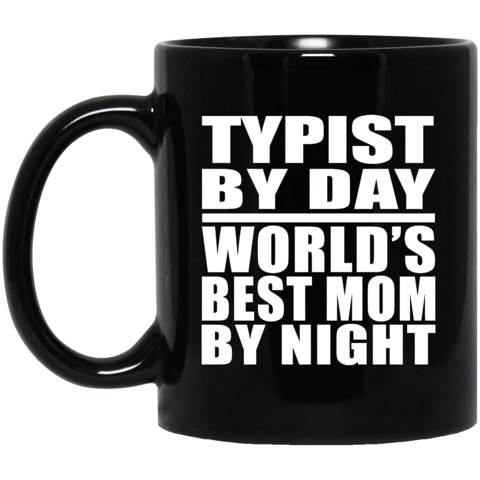 Typist By Day World's Best Mom By Night - 11 Oz Coffee Mug Black