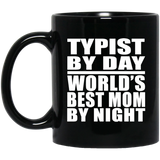 Typist By Day World's Best Mom By Night - 11 Oz Coffee Mug Black