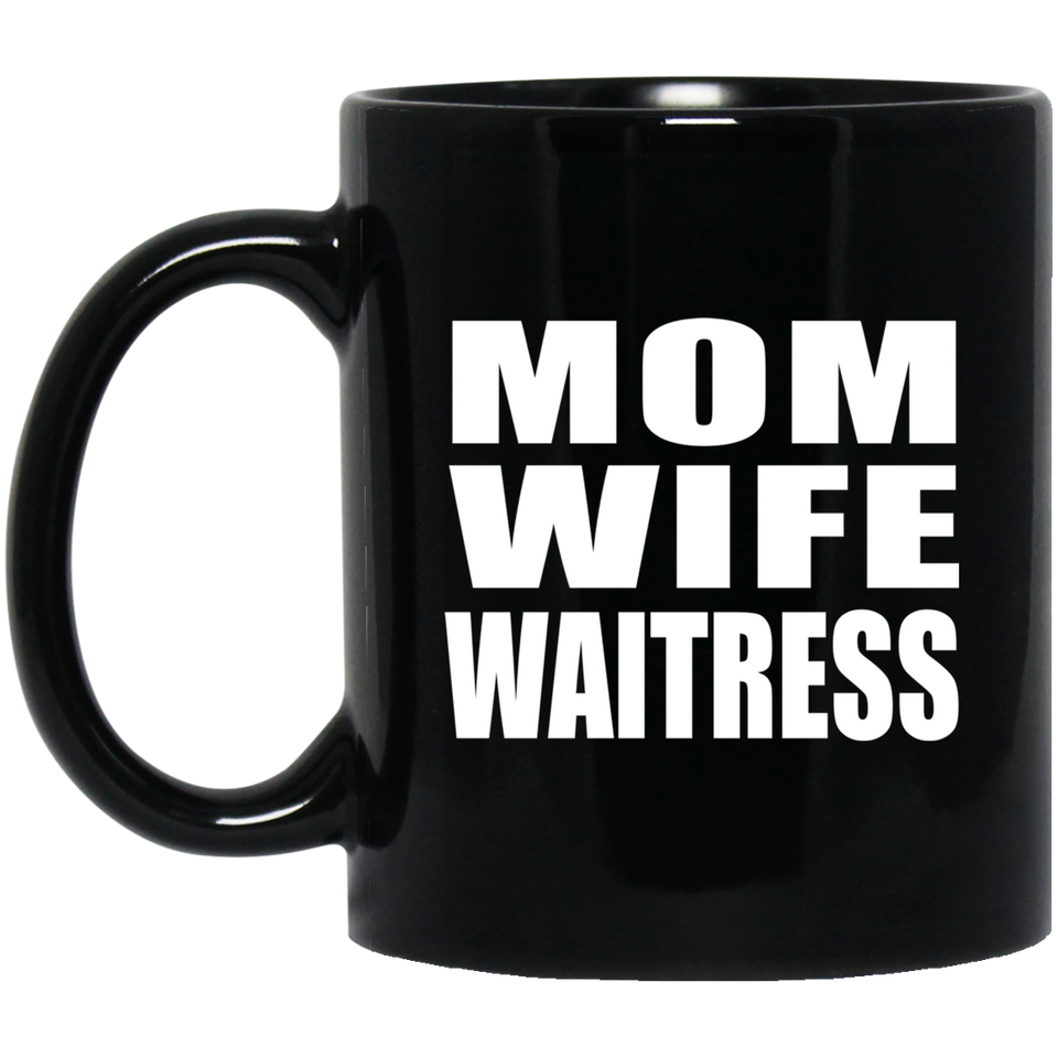 Mom Wife Waitress - 11oz Coffee Mug Black