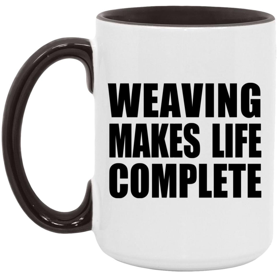 Weaving Makes Life Complete - 15oz Accent Mug Black