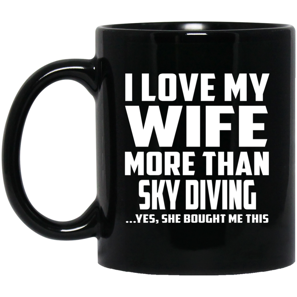 I Love My Wife More Than Sky Diving - 11 Oz Coffee Mug