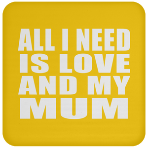 All I Need Is Love And My Mum - Drink Coaster