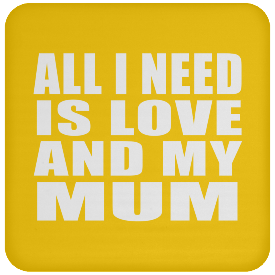 All I Need Is Love And My Mum - Drink Coaster