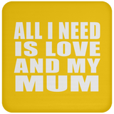 All I Need Is Love And My Mum - Drink Coaster