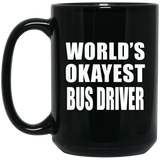 World's Okayest Bus Driver - 15 Oz Coffee Mug Black