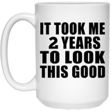 2nd Birthday Took Me 2 Years To Look This Good - 15 Oz Coffee Mug