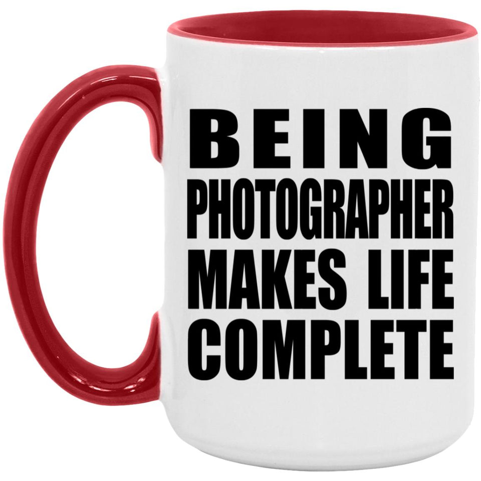 Being Photographer Makes Life Complete - 15oz Accent Mug Red