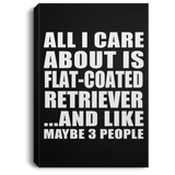 All I Care About Is Flat-Coated Retriever - Canvas Portrait