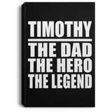 Timothy The Dad The Hero The Legend - Canvas Portrait