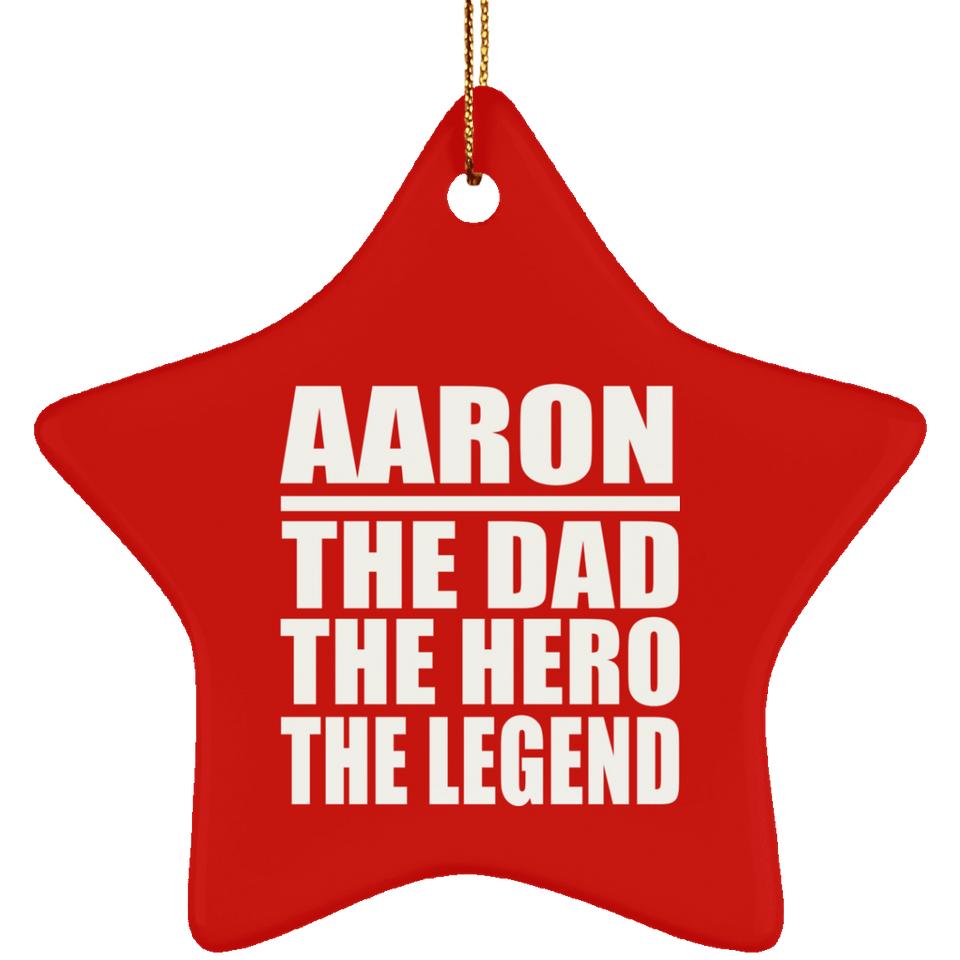 Aaron The Dad The Hero The Legend - Star Ornament
