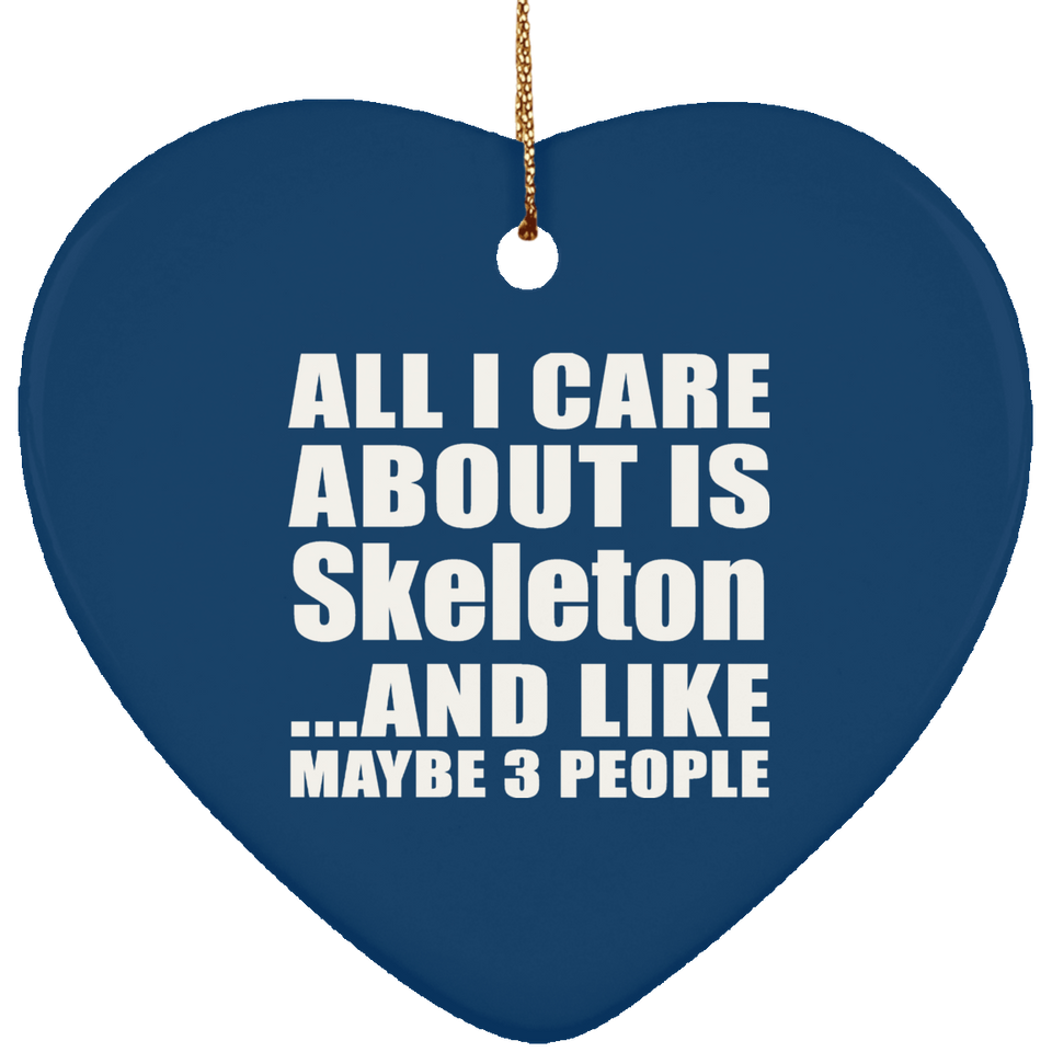 All I Care About Is Skeleton - Heart Ornament