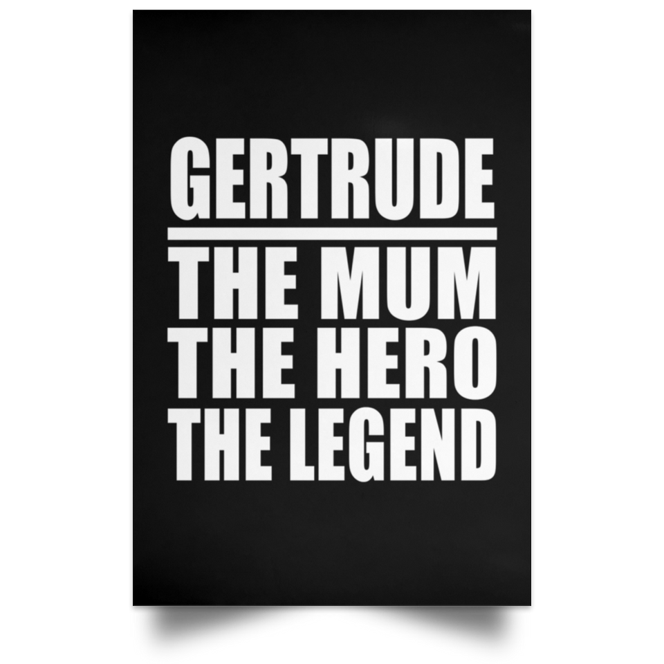 Gertrude The Mum The Hero The Legend - Poster Portrait