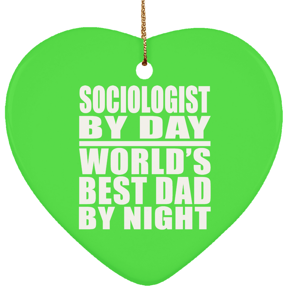 Sociologist By Day World's Best Dad By Night - Heart Ornament