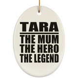 Tara The Mum The Hero The Legend - Oval Ornament