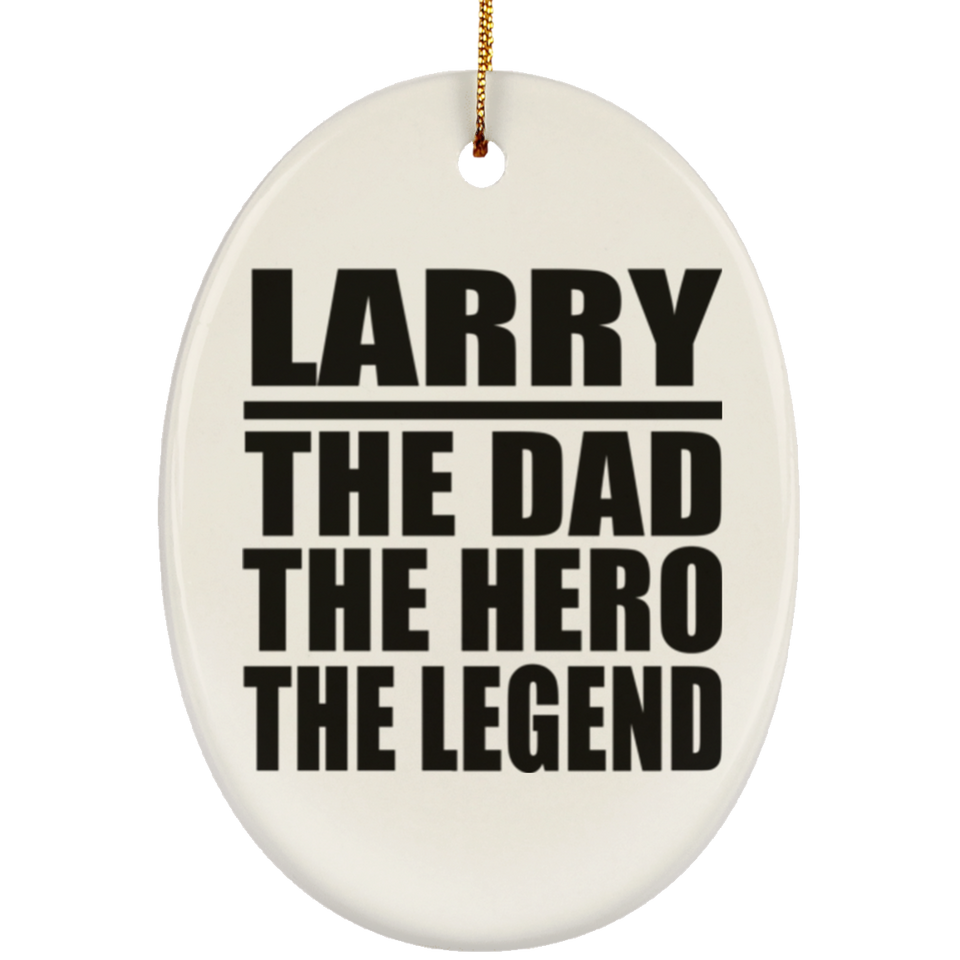 Larry The Dad The Hero The Legend - Oval Ornament