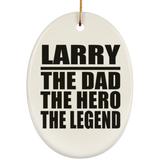 Larry The Dad The Hero The Legend - Oval Ornament