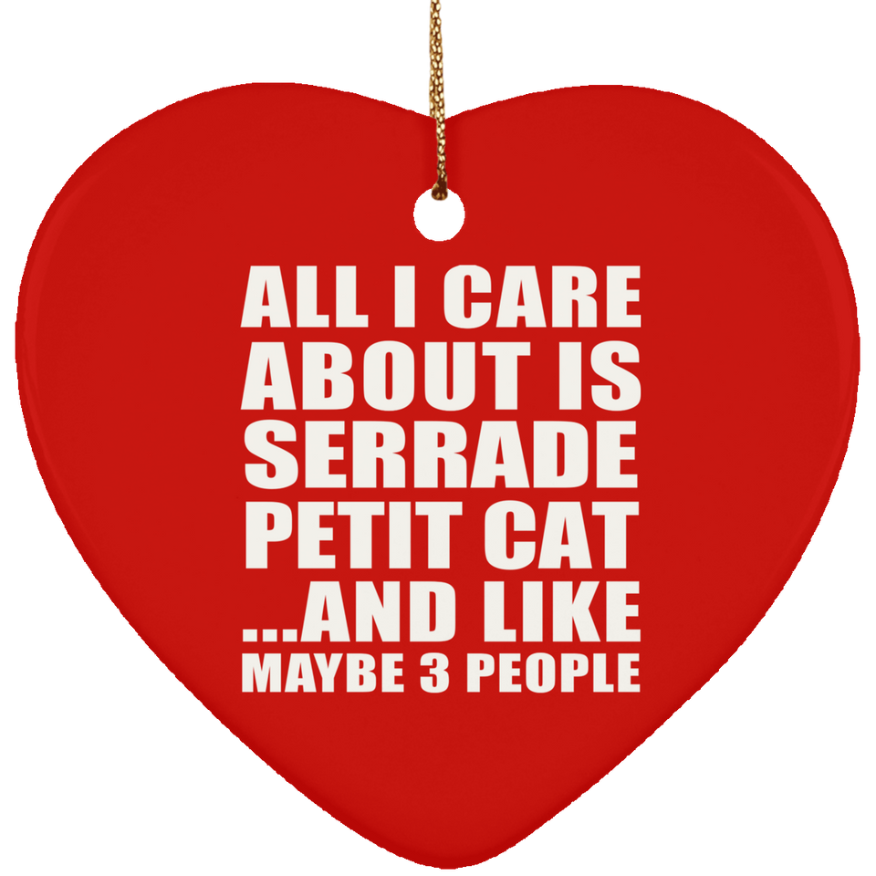 All I Care About Is Serrade Petit Cat - Heart Ornament