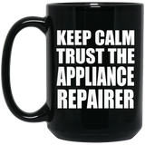 Keep Calm and Trust The Appliance Repairer - 15oz Coffee Mug Black