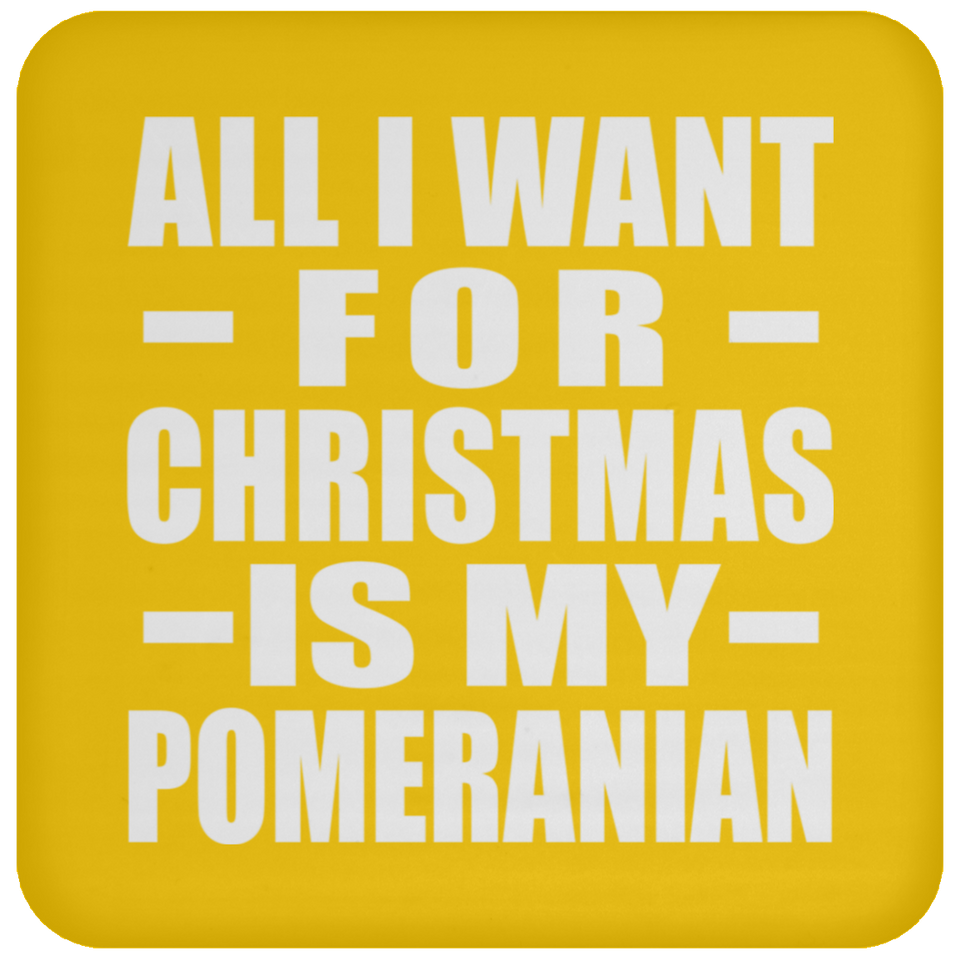 All I Want For Christmas Is My Pomeranian - Coaster