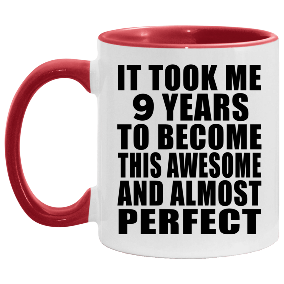 9th Birthday Took 9 Years To Become Awesome & Perfect - 11oz Accent Mug Red