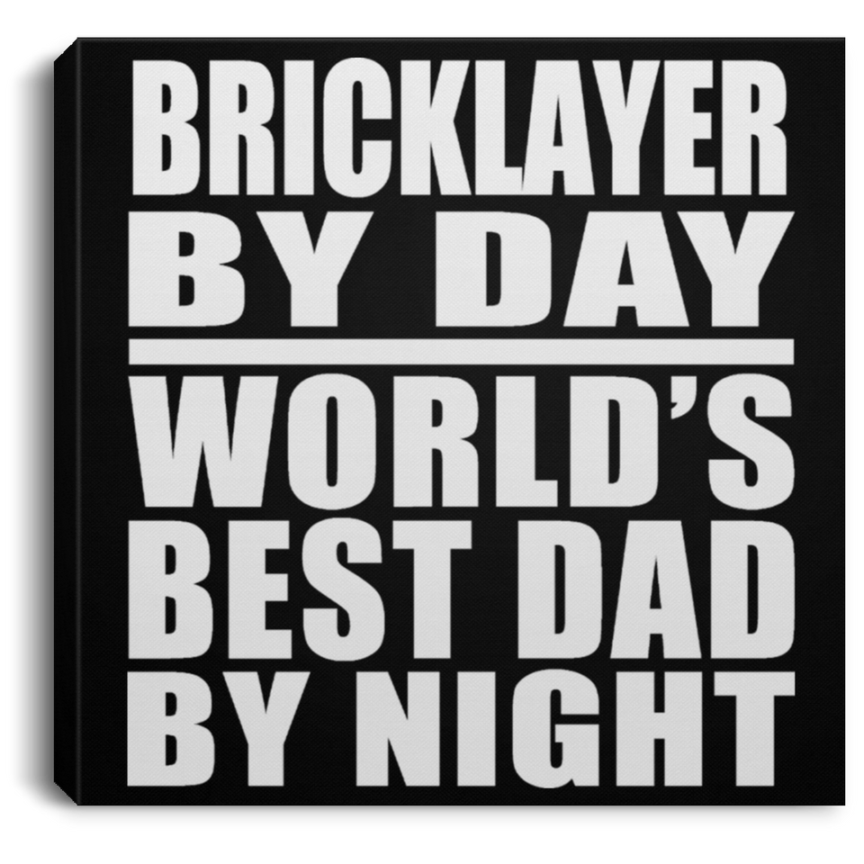 Bricklayer By Day World's Best Dad By Night - Canvas Square