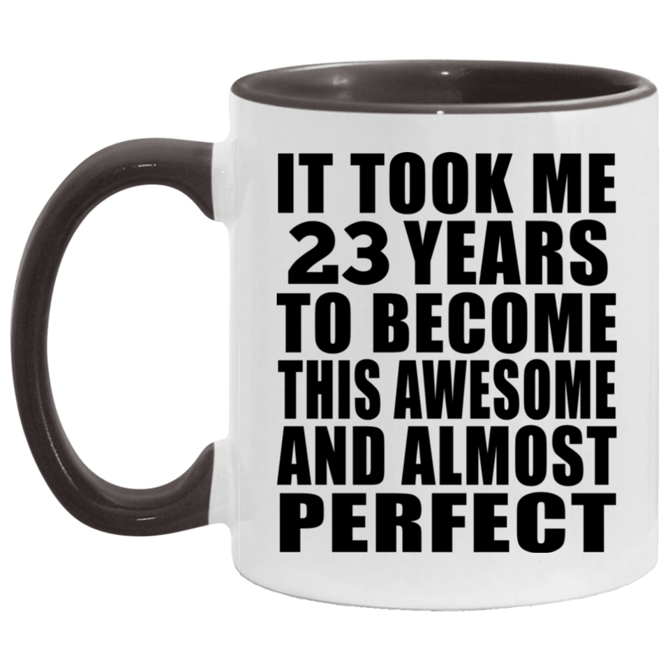 23rd Birthday Took 23 Years To Become Awesome & Perfect - 11oz Accent Mug Black