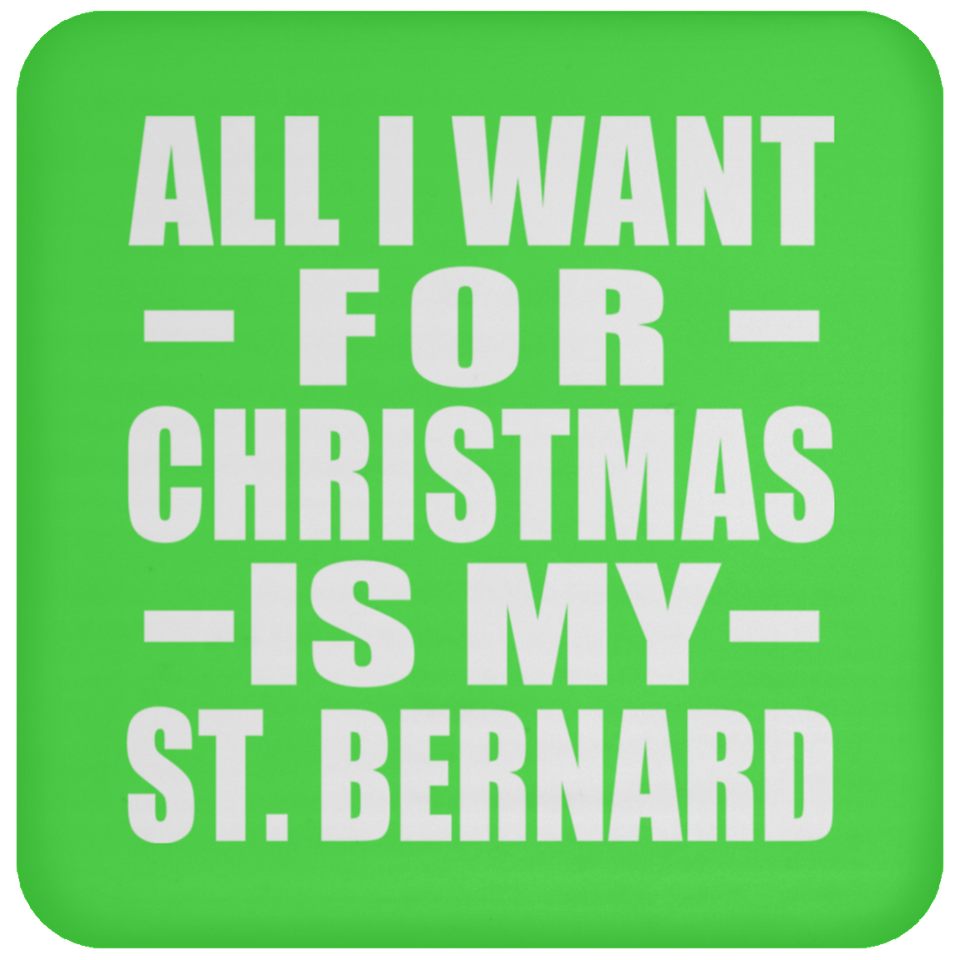 All I Want For Christmas Is My St. Bernard - Coaster