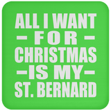 All I Want For Christmas Is My St. Bernard - Coaster