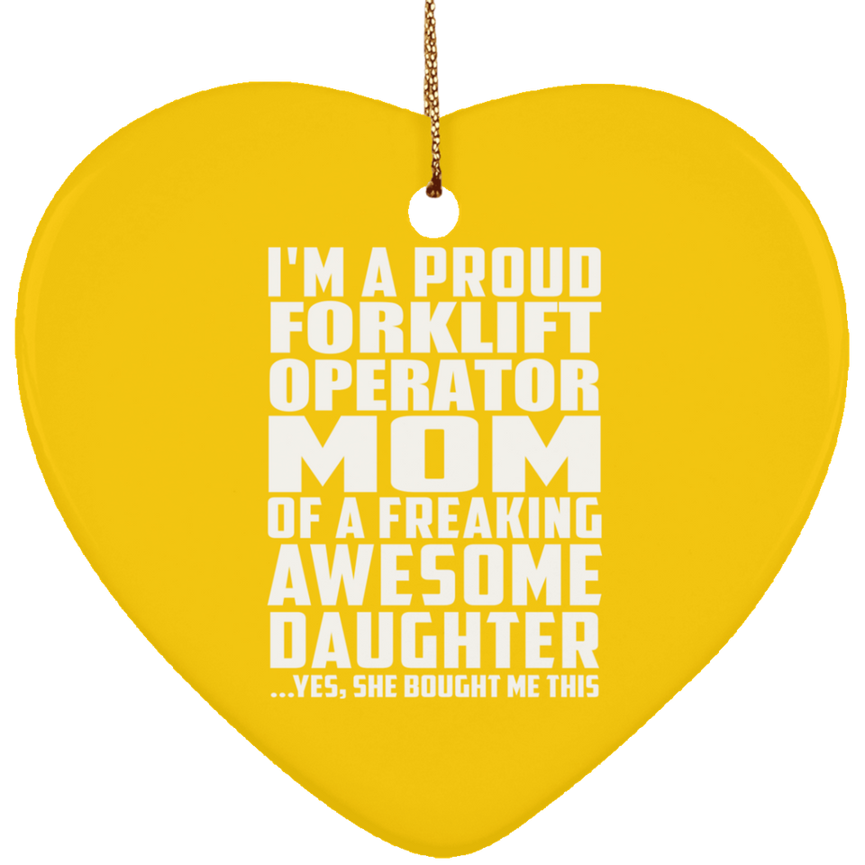 Proud Forklift Operator Mom Of Awesome Daughter - Heart Ornament