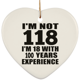 1st Birthday I'm Not 118 I'm 18 With 100 Years Experience - Heart Ornament
