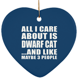 All I Care About Is Dwarf Cat - Heart Ornament