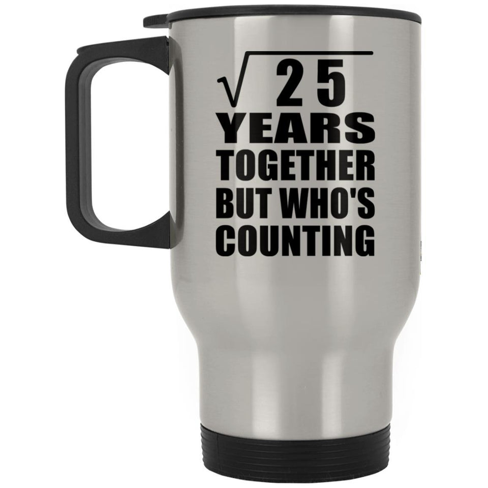 5th Anniversary Square Root of 25 Years Who's Counting - Silver Travel Mug