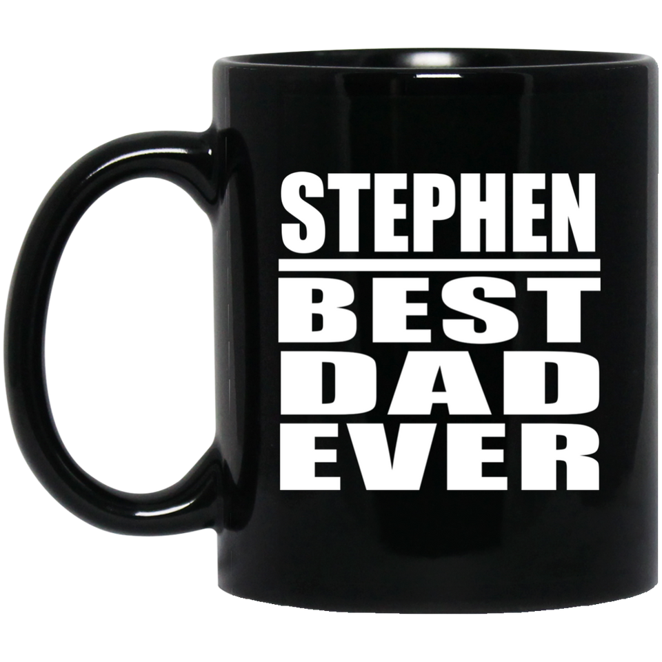 Stephen Best Dad Ever - 11 Oz Coffee Mug Black